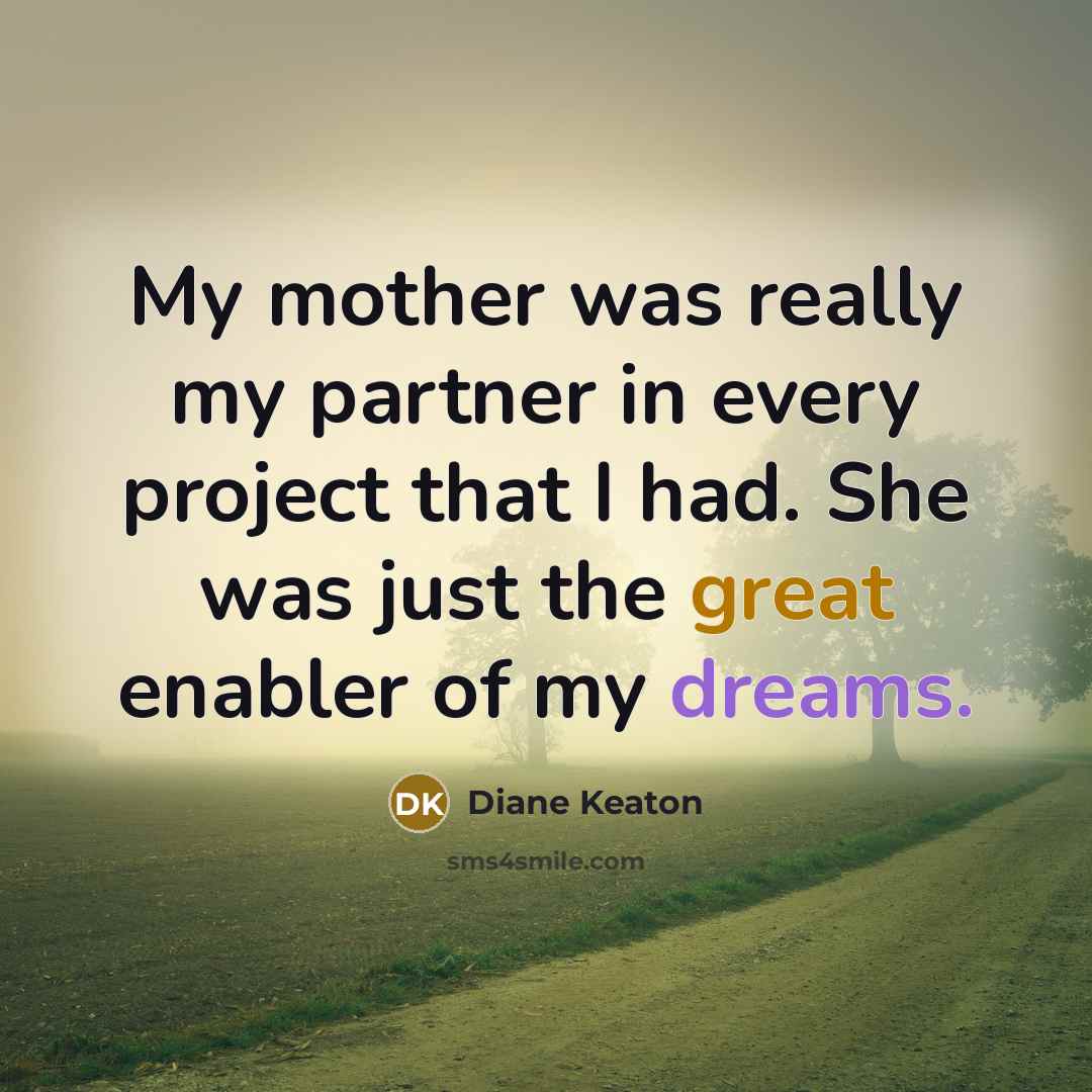 “My mother was really my partner in every project that…” quote by Diane Keaton