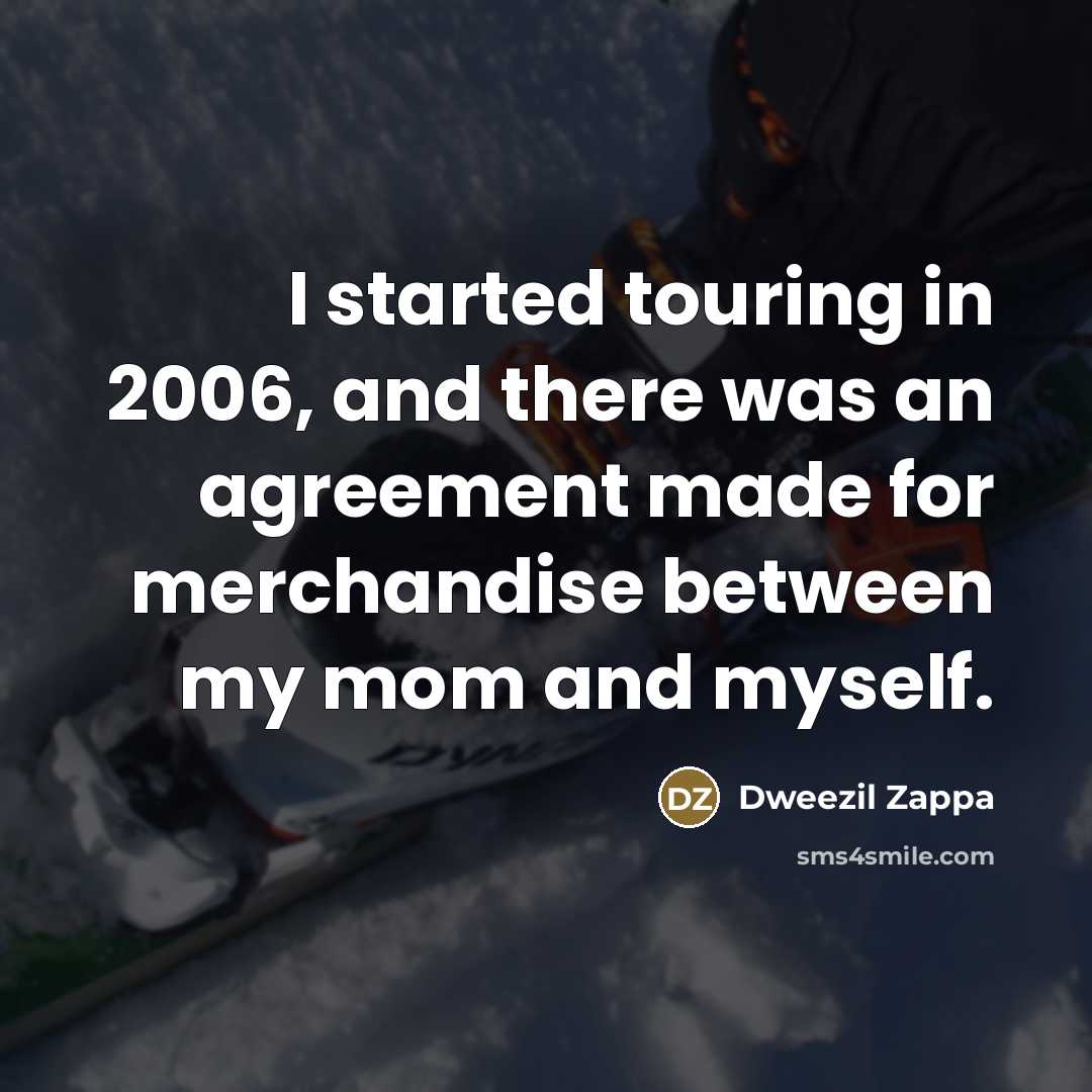 “I started touring in 2006, and there was an agreement…” quote by Dweezil Zappa