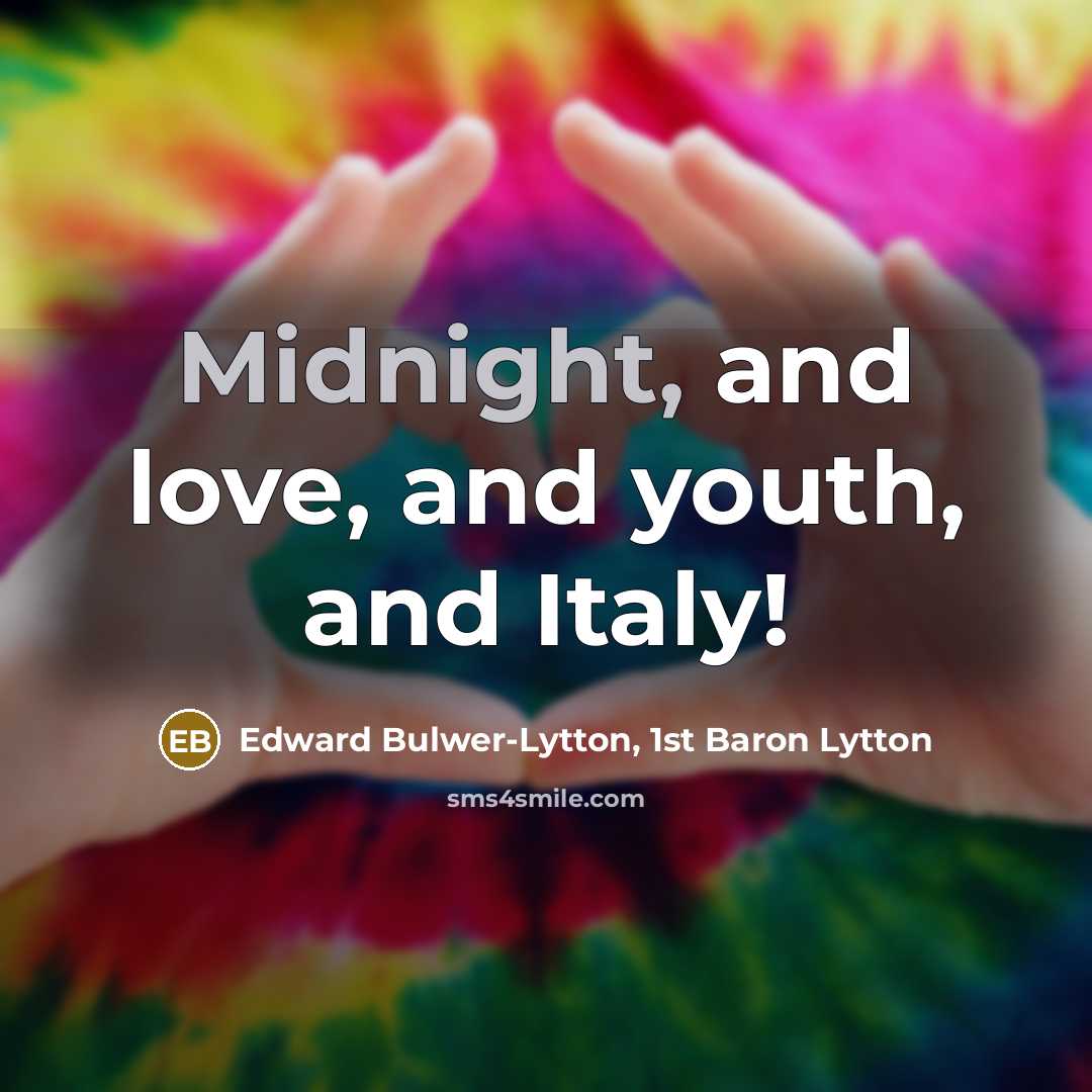 “Midnight, and love, and youth, and Italy!…” quote by Edward Bulwer-Lytton, 1st Baron Lytton