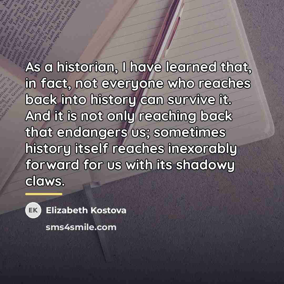 “As a historian, I have learned that, in fact, not…” quote by Elizabeth Kostova