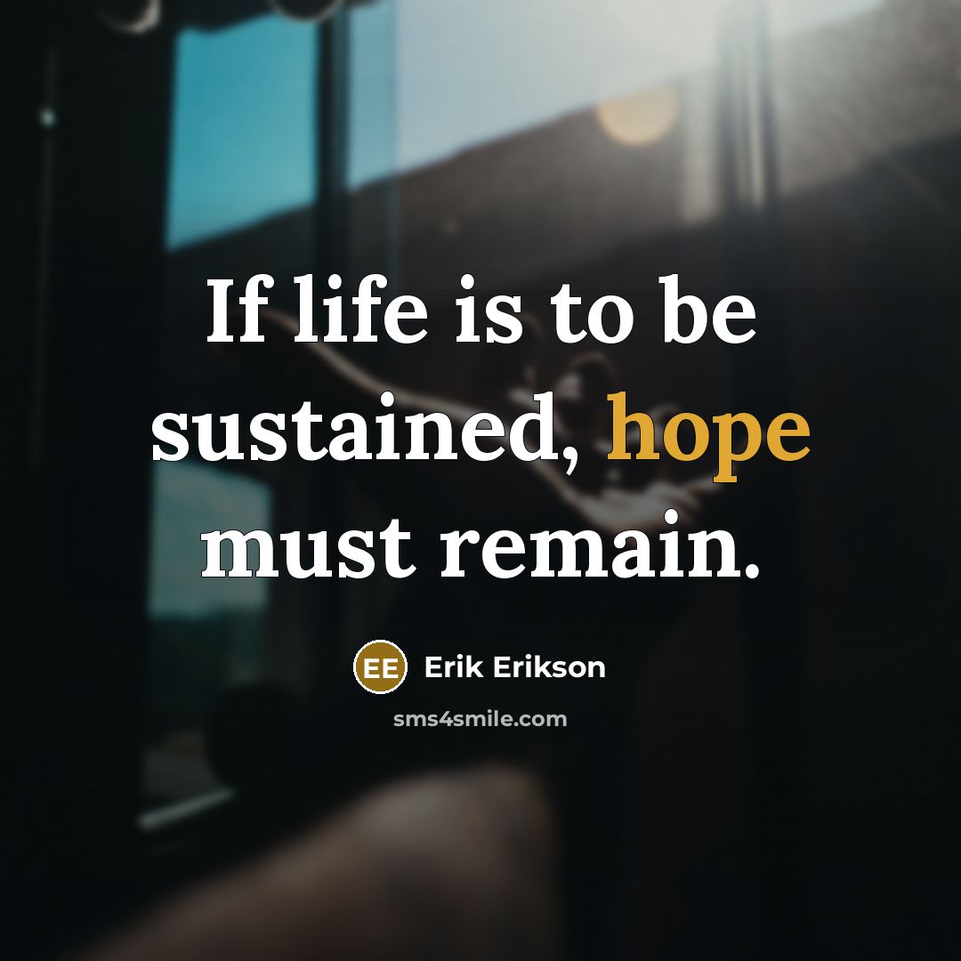 “If life is to be sustained, hope must remain.…” quote by Erik Erikson