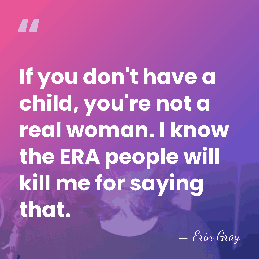 If you don't have a child, you're not a real woman. I&hellip; - Erin Gray