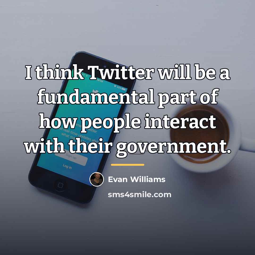 “I think Twitter will be a fundamental part of how…” quote by Evan Williams