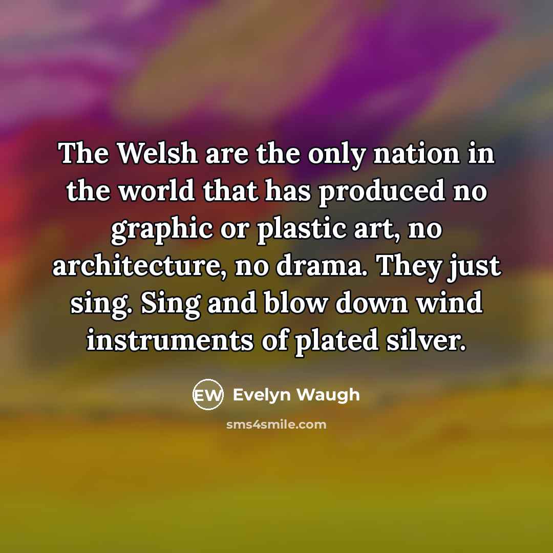 “The Welsh are the only nation in the world that…” quote by Evelyn Waugh