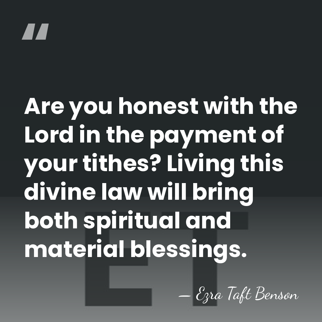 Are you honest with the Lord in the payment of your tithes?&hellip; - Ezra Taft Benson
