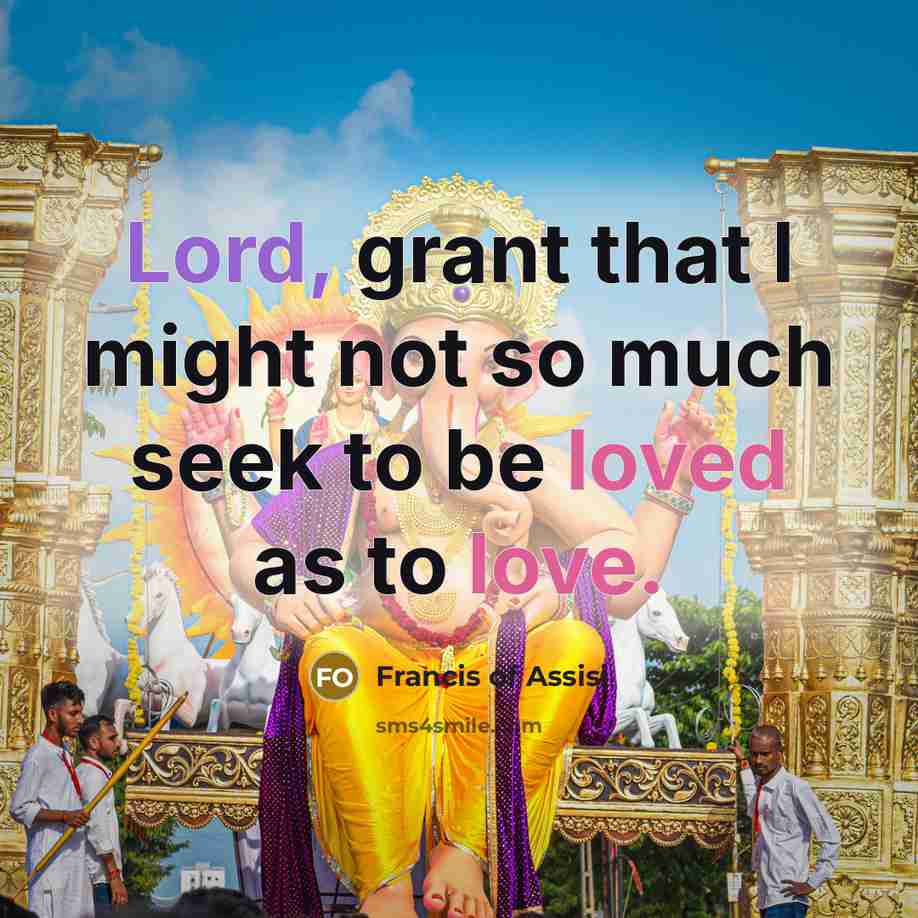 “Lord, grant that I might not so much seek to…” quote by Francis of Assisi