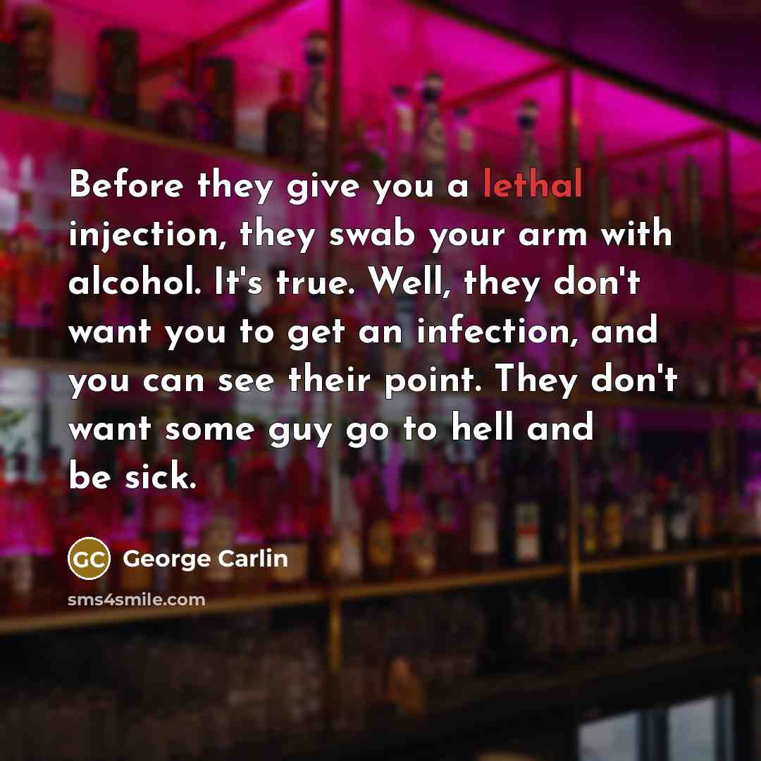 “Before they give you a lethal injection, they swab your…” quote by George Carlin
