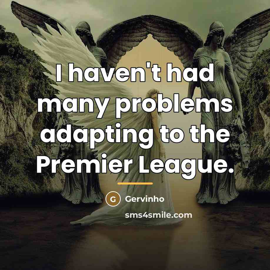 “I haven't had many problems adapting to the Premier League.…” quote by Gervinho