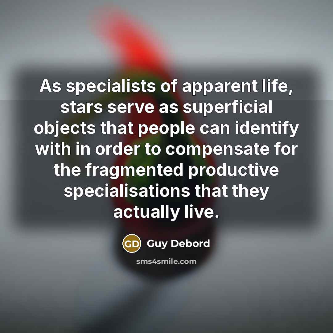 “As specialists of apparent life, stars serve as superficial objects…” quote by Guy Debord