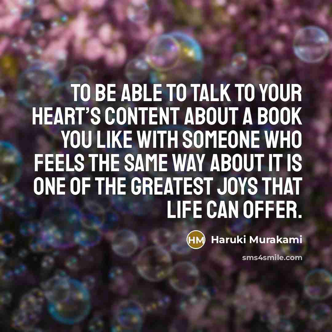 “To be able to talk to your heart’s content about…” quote by Haruki Murakami