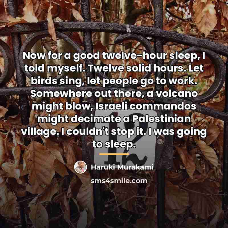 “Now for a good twelve-hour sleep, I told myself. Twelve…” quote by Haruki Murakami