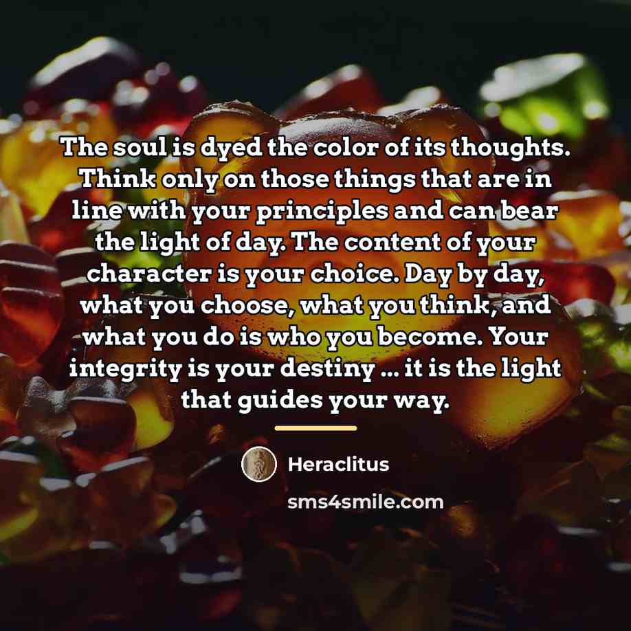 “The soul is dyed the color of its thoughts. Think…” quote by Heraclitus