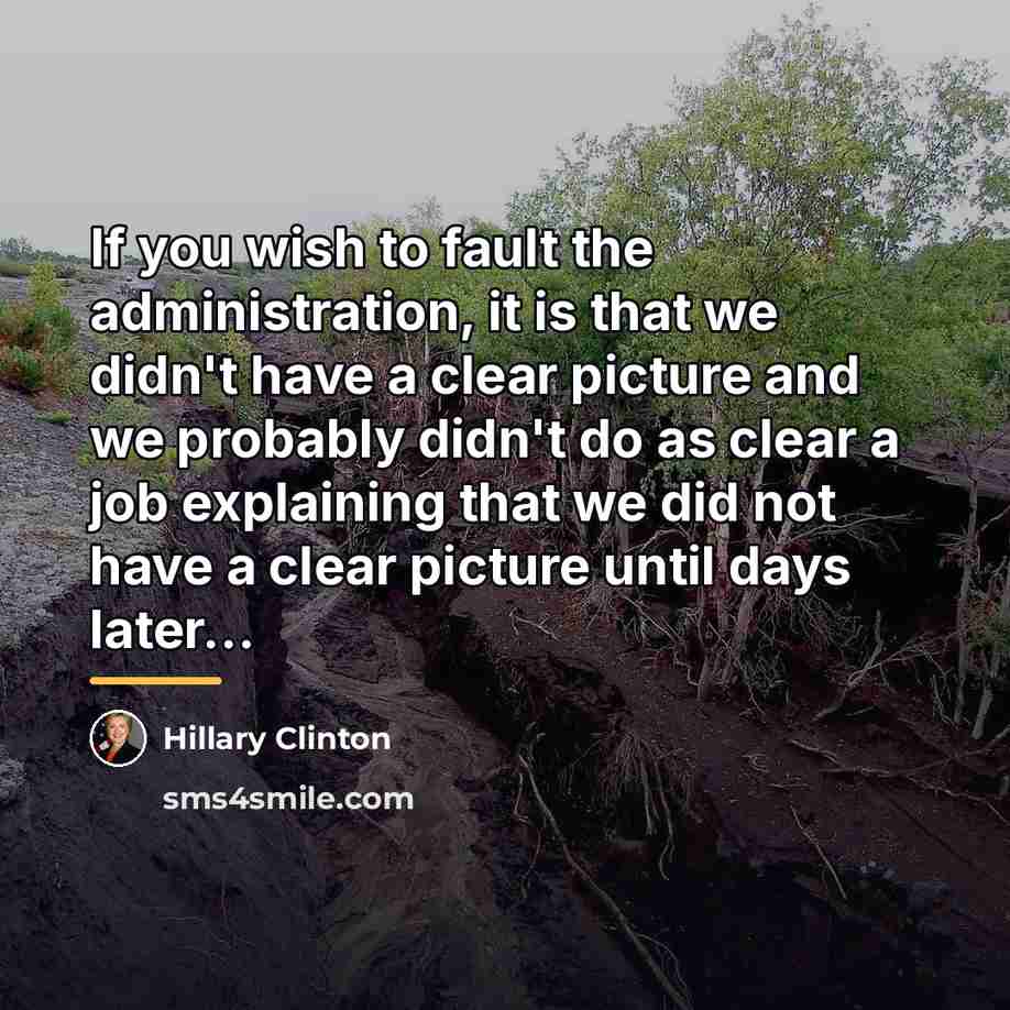 “If you wish to fault the administration, it is that…” quote by Hillary Clinton