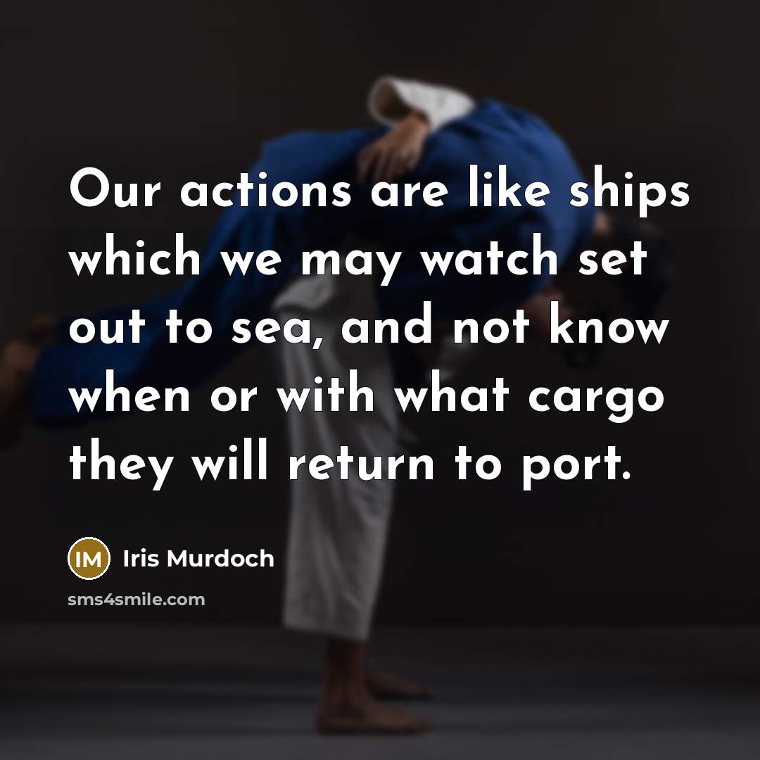 “Our actions are like ships which we may watch set…” quote by Iris Murdoch