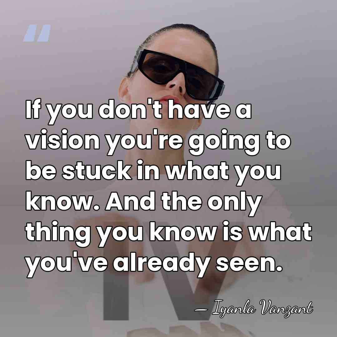 If you don't have a vision you're going to be stuck in&hellip; - Iyanla Vanzant