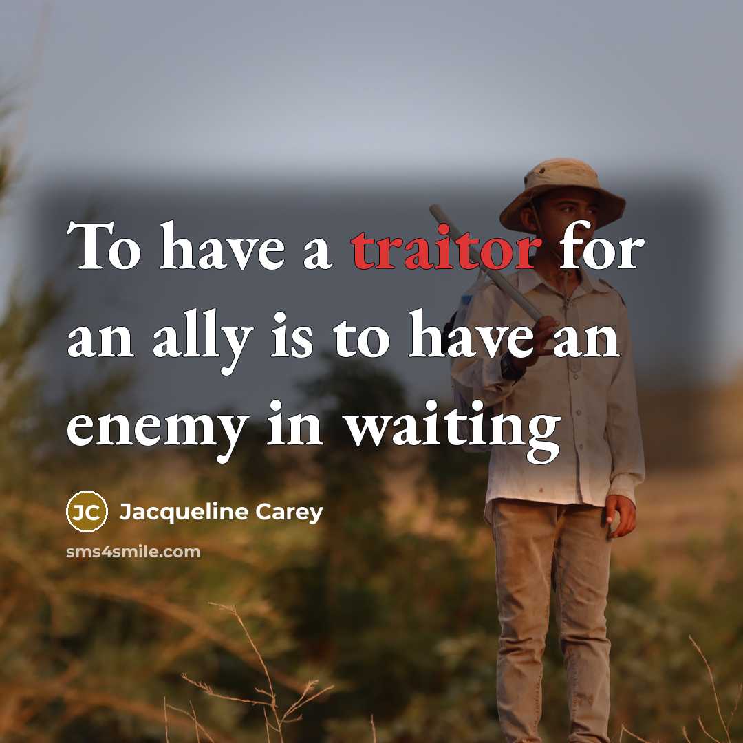 “To have a traitor for an ally is to have…” quote by Jacqueline Carey