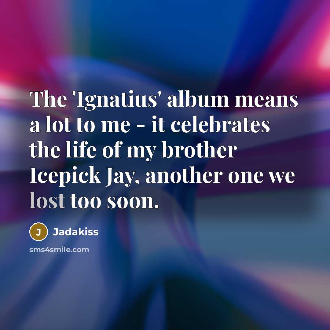 “The 'Ignatius' album means a lot to me - it…” quote by Jadakiss
