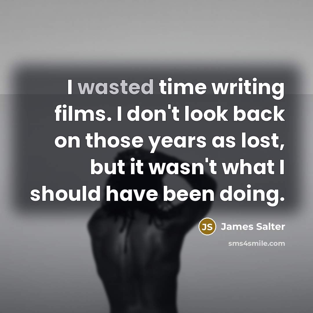 “I wasted time writing films. I don't look back on…” quote by James Salter
