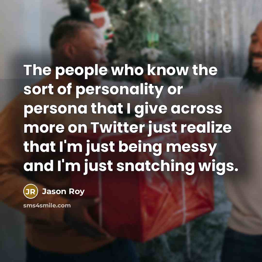 “The people who know the sort of personality or persona…” quote by Jason Roy
