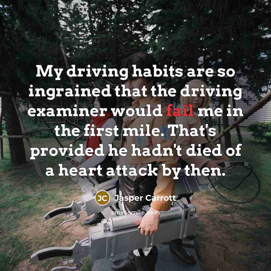 “My driving habits are so ingrained that the driving examiner…” quote by Jasper Carrott
