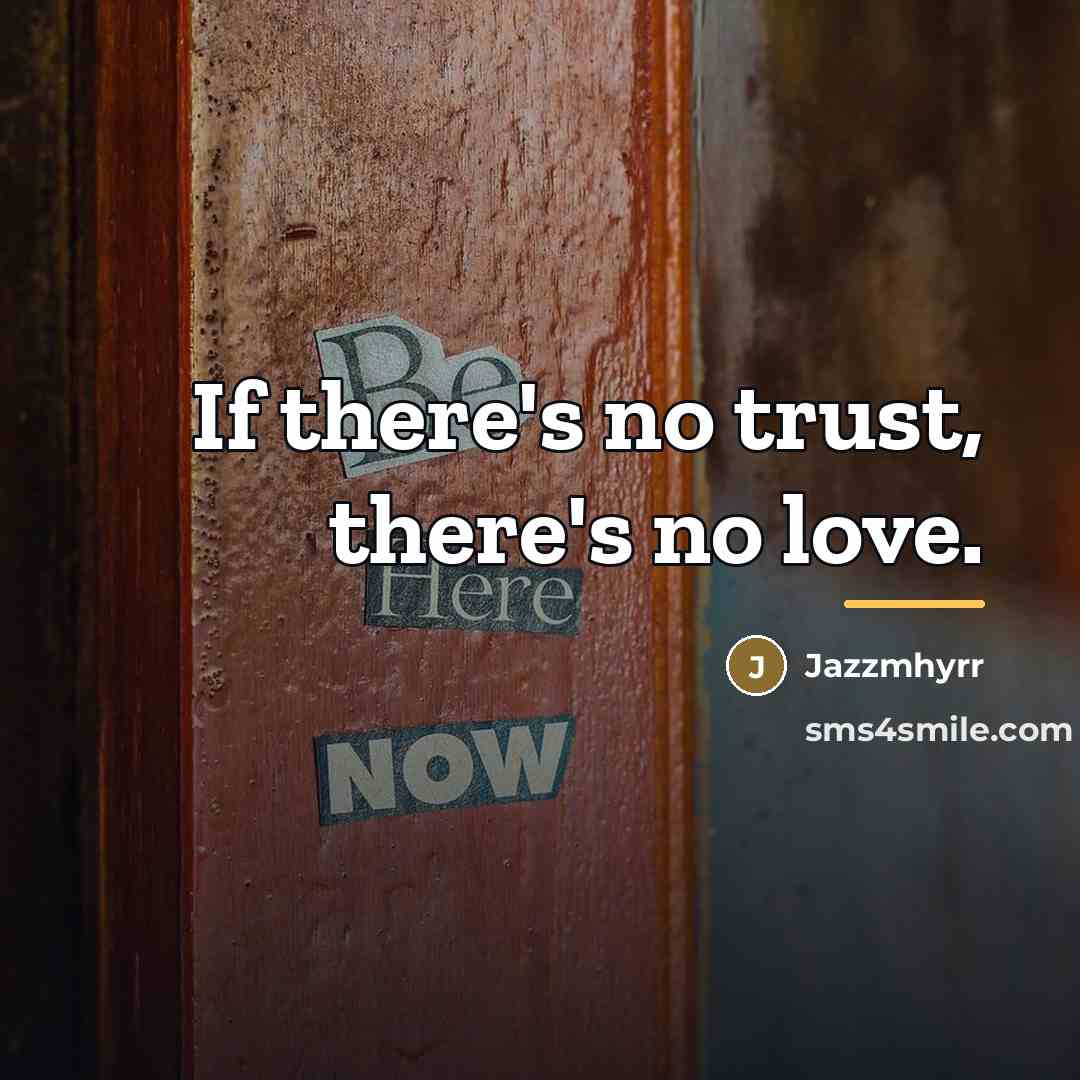 “If there's no trust, there's no love.…” quote by Jazzmhyrr
