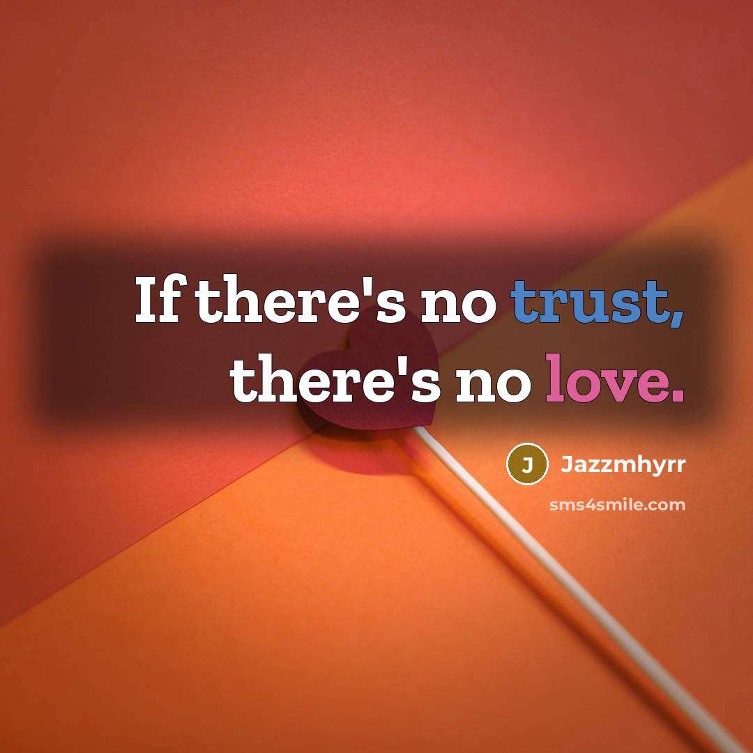“If there's no trust, there's no love.” quote by Jazzmhyrr