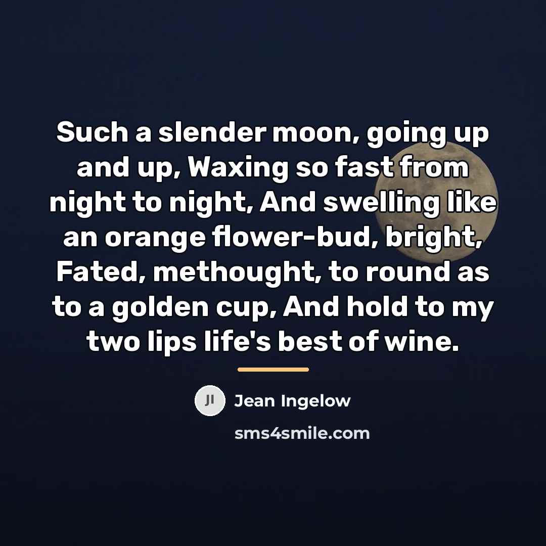 “Such a slender moon, going up and up, Waxing so…” quote by Jean Ingelow