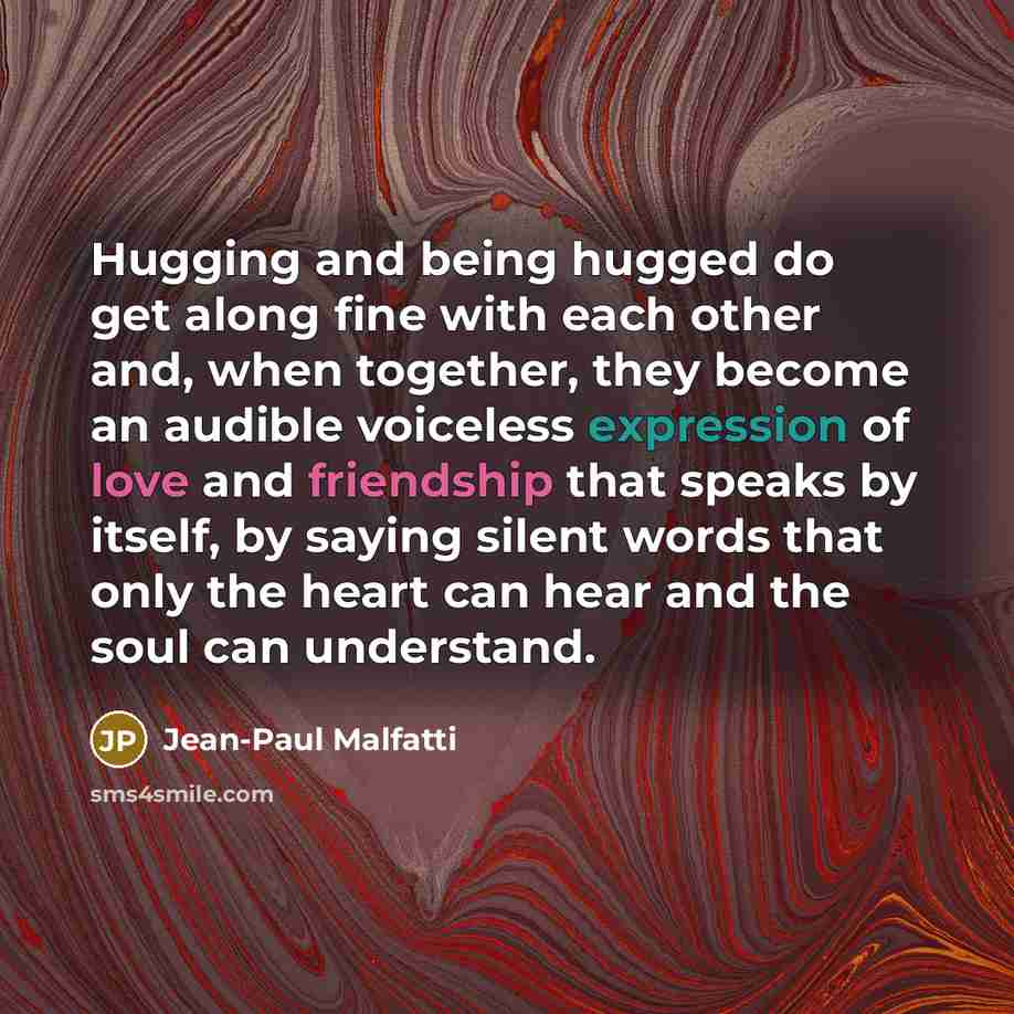 “Hugging and being hugged do get along fine with each…” quote by Jean-Paul Malfatti
