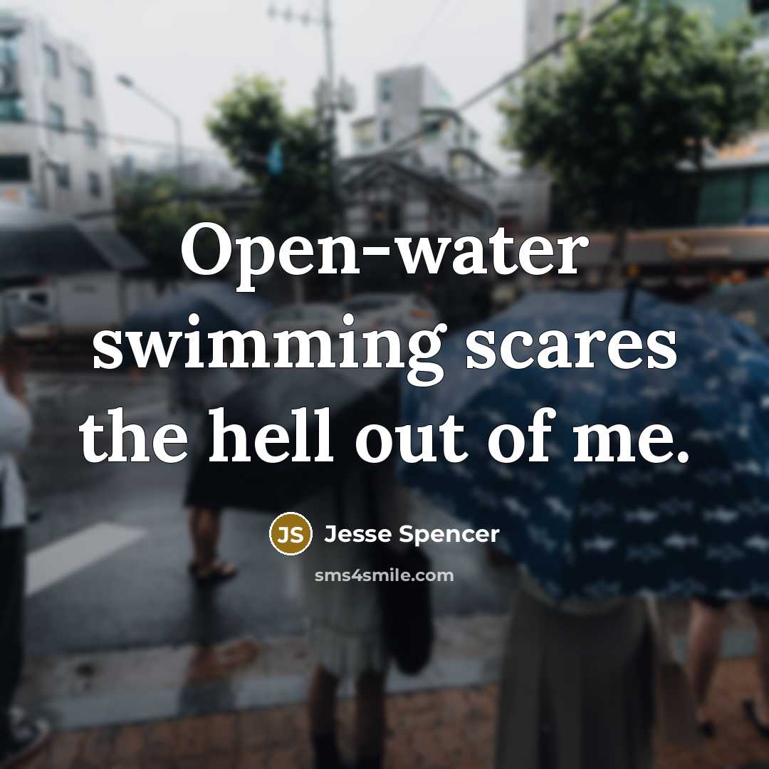 “Open-water swimming scares the hell out of me.…” quote by Jesse Spencer