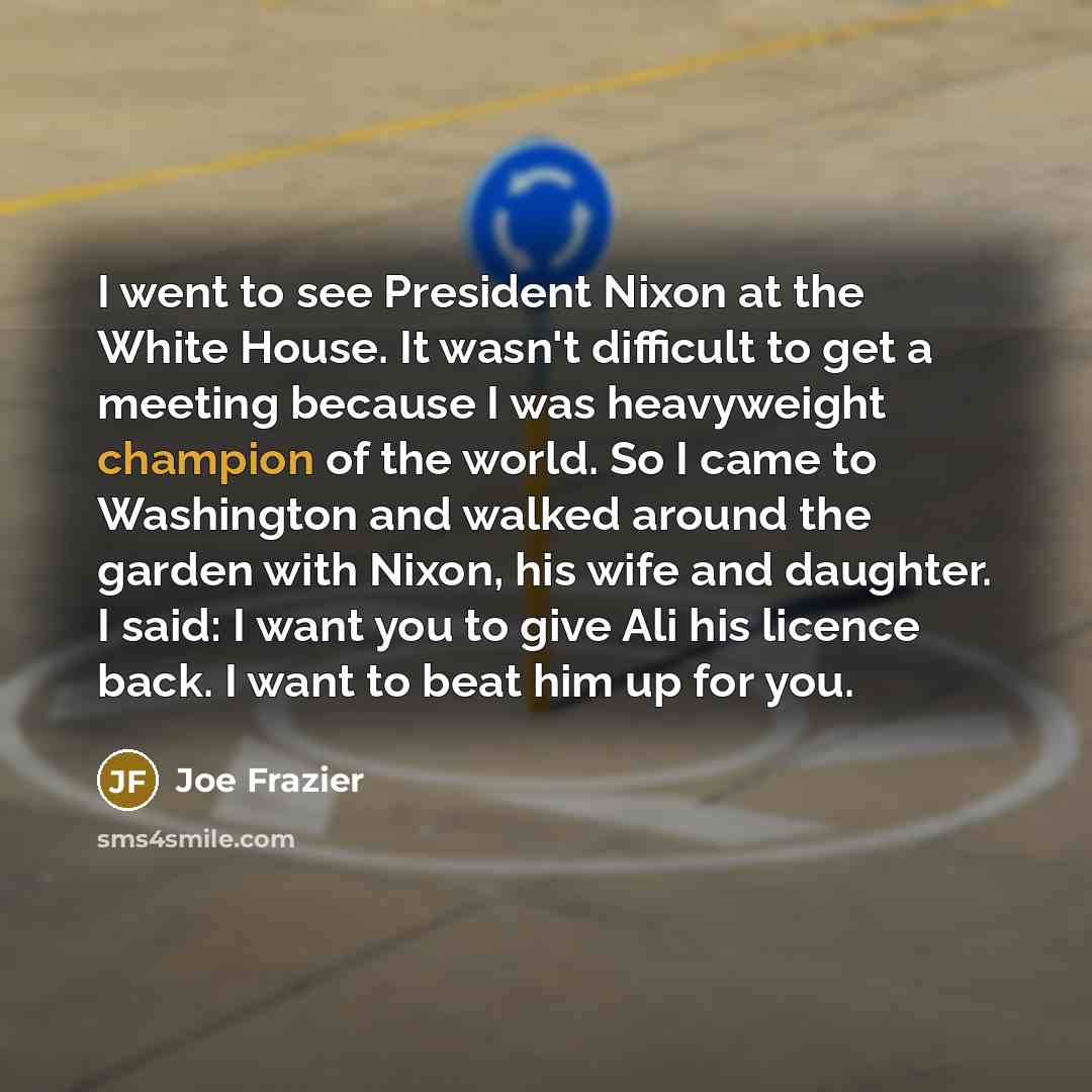 “I went to see President Nixon at the White House.…” quote by Joe Frazier