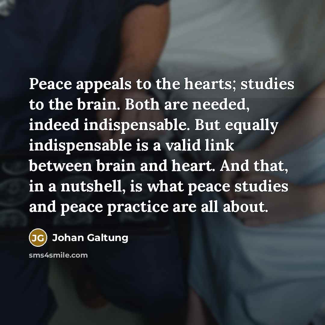 “Peace appeals to the hearts; studies to the brain. Both…” quote by Johan Galtung
