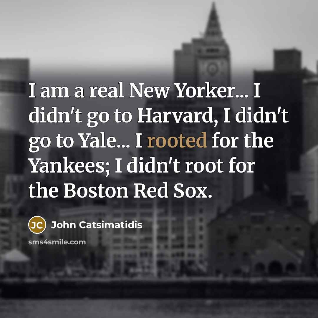 “I am a real New Yorker... I didn't go to…” quote by John Catsimatidis