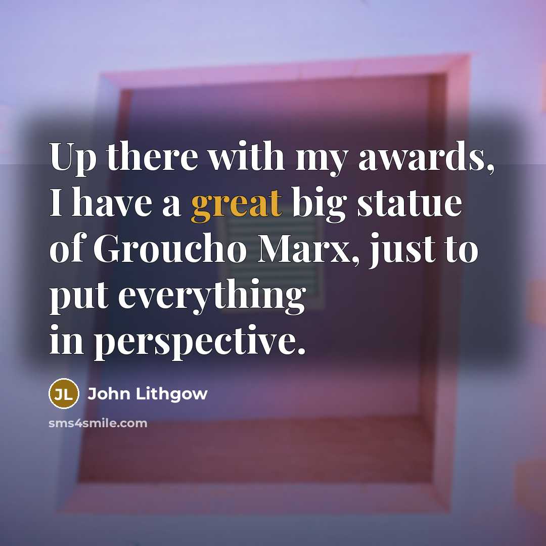 “Up there with my awards, I have a great big…” quote by John Lithgow
