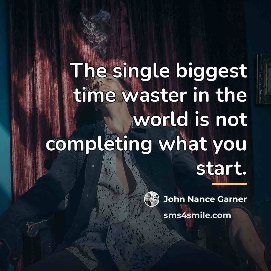 “The single biggest time waster in the world is not…” quote by John Nance Garner