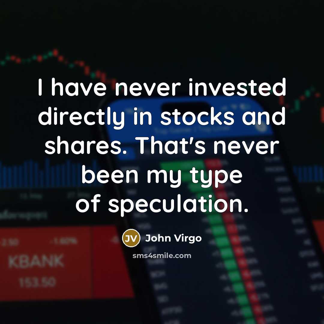 “I have never invested directly in stocks and shares. That's…” quote by John Virgo