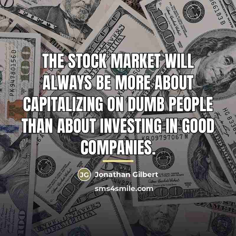“The stock market will always be more about capitalizing on…” quote by Jonathan Gilbert
