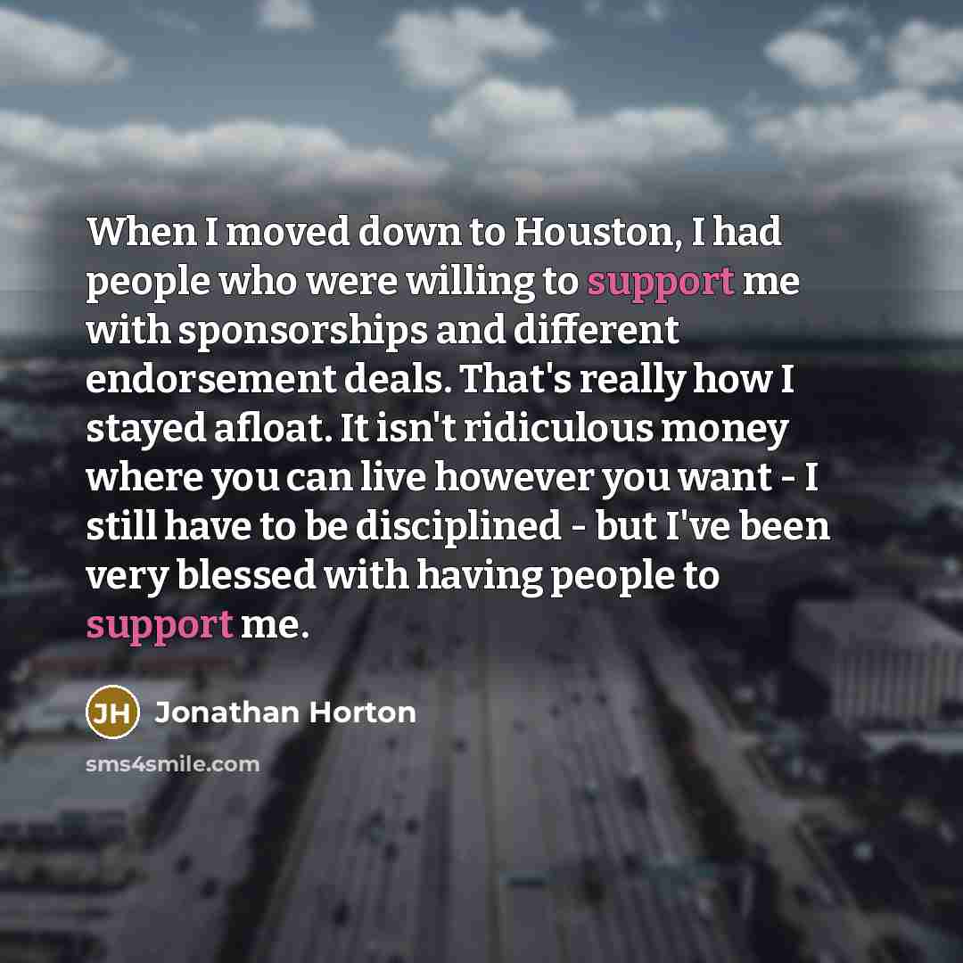 “When I moved down to Houston, I had people who…” quote by Jonathan Horton