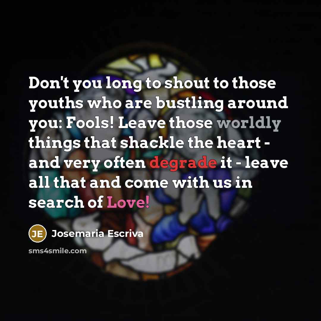 “Don't you long to shout to those youths who are…” quote by Josemaria Escriva