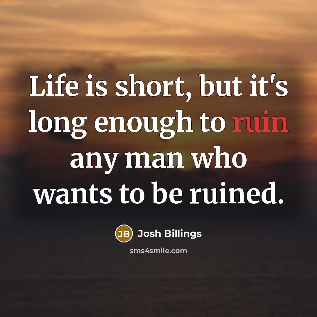 “Life is short, but it's long enough to ruin any…” quote by Josh Billings