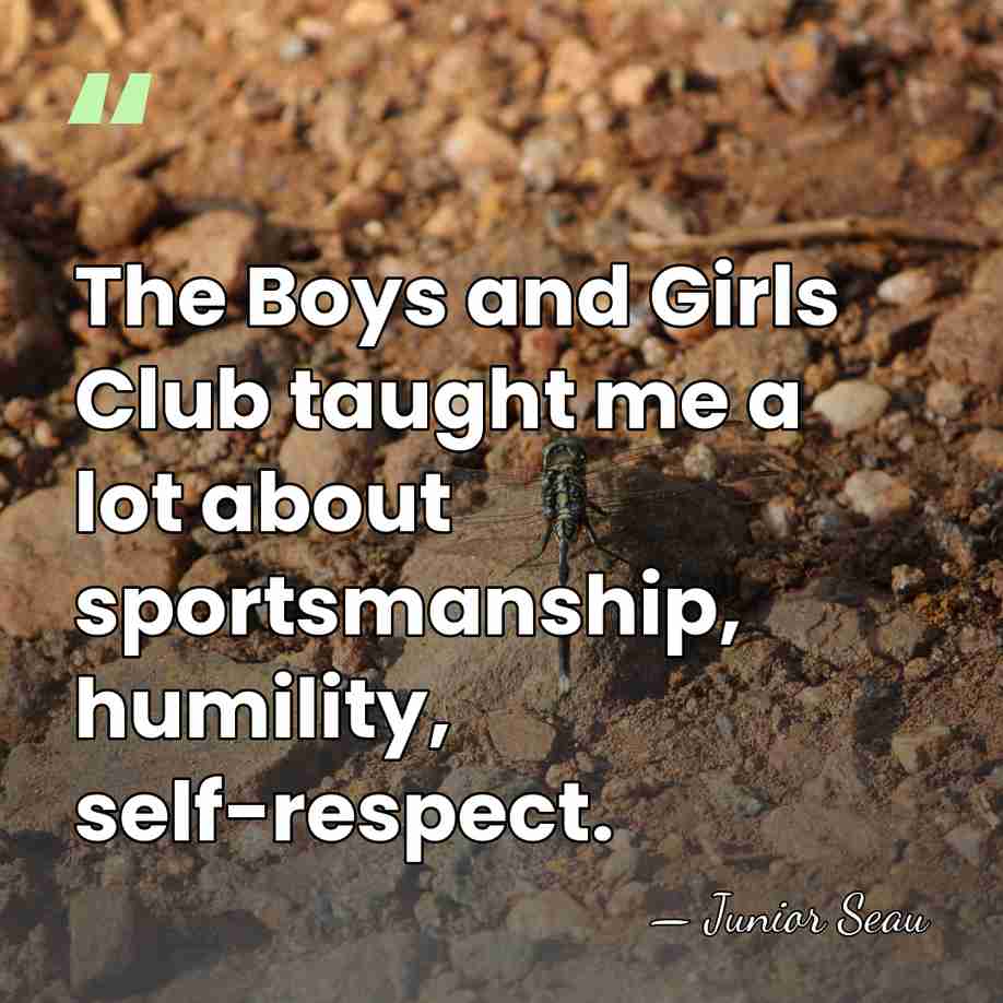 The Boys and Girls Club taught me a lot about sportsmanship, humility,&hellip; - Junior Seau