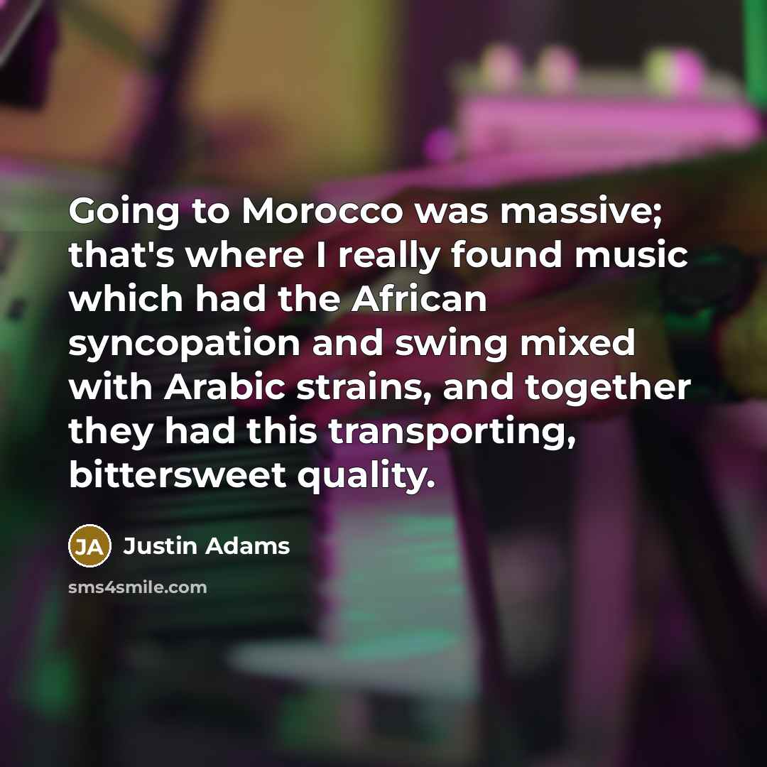 “Going to Morocco was massive; that's where I really found…” quote by Justin Adams