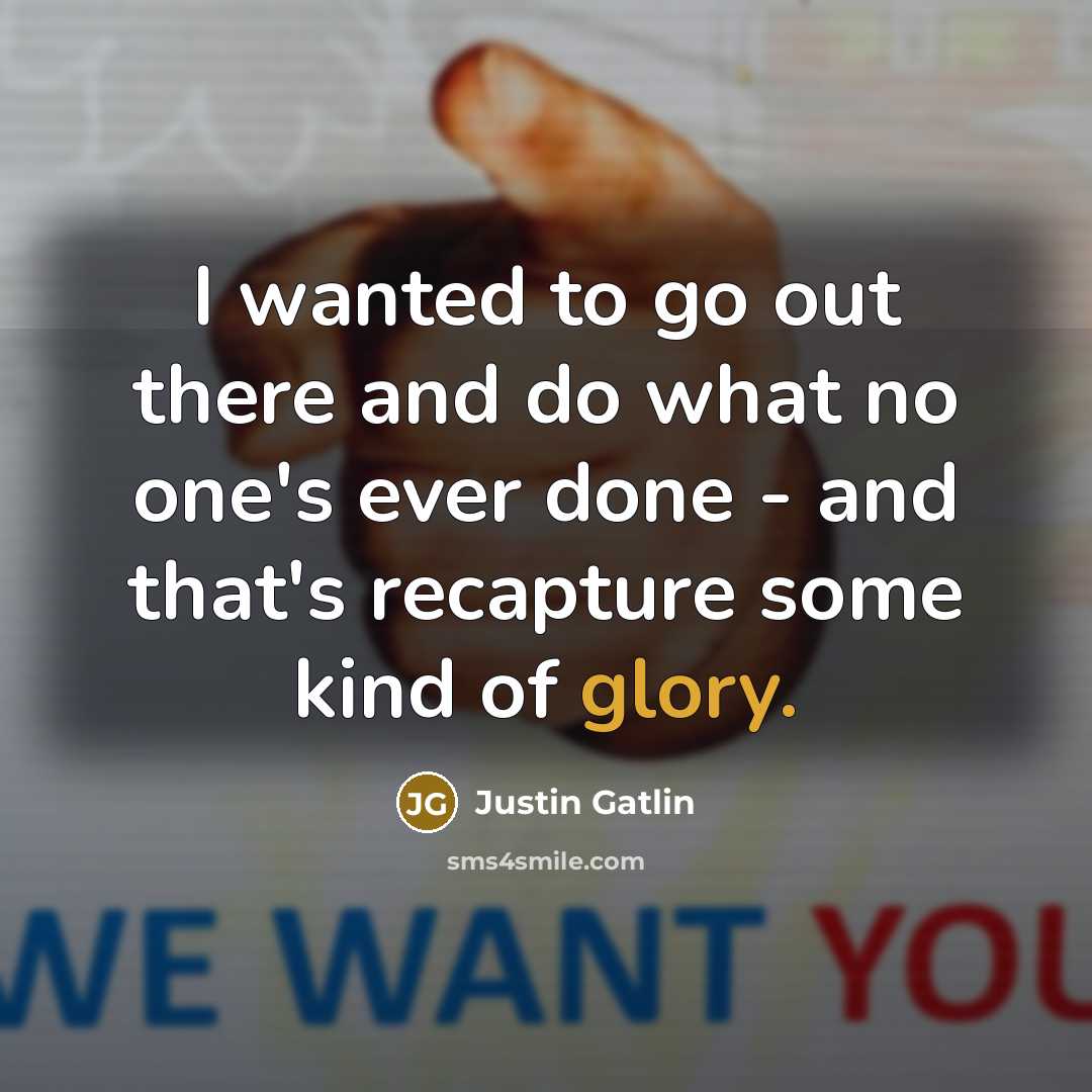 “I wanted to go out there and do what no…” quote by Justin Gatlin