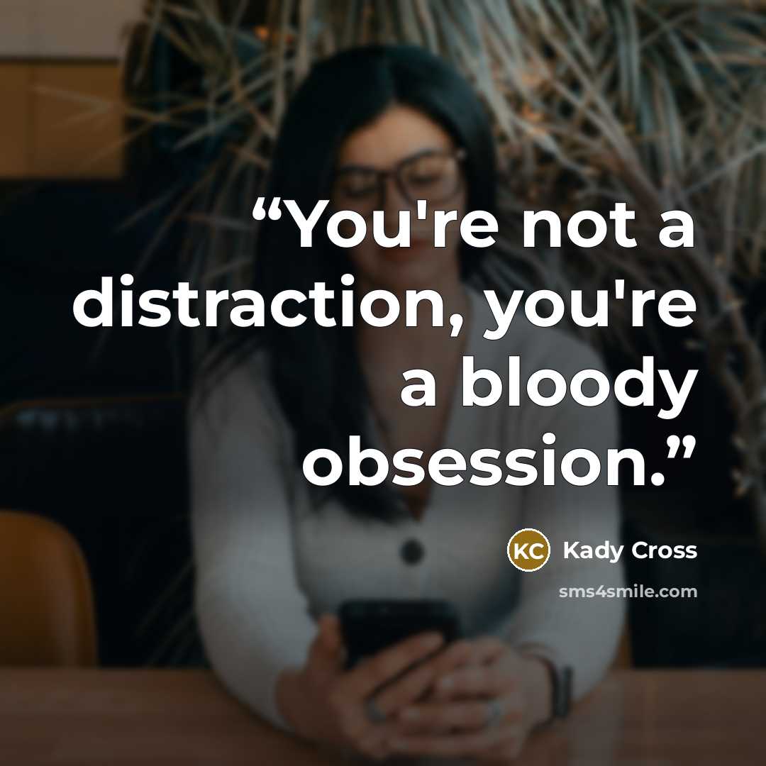 “You're not a distraction, you're a bloody obsession.” quote by Kady Cross