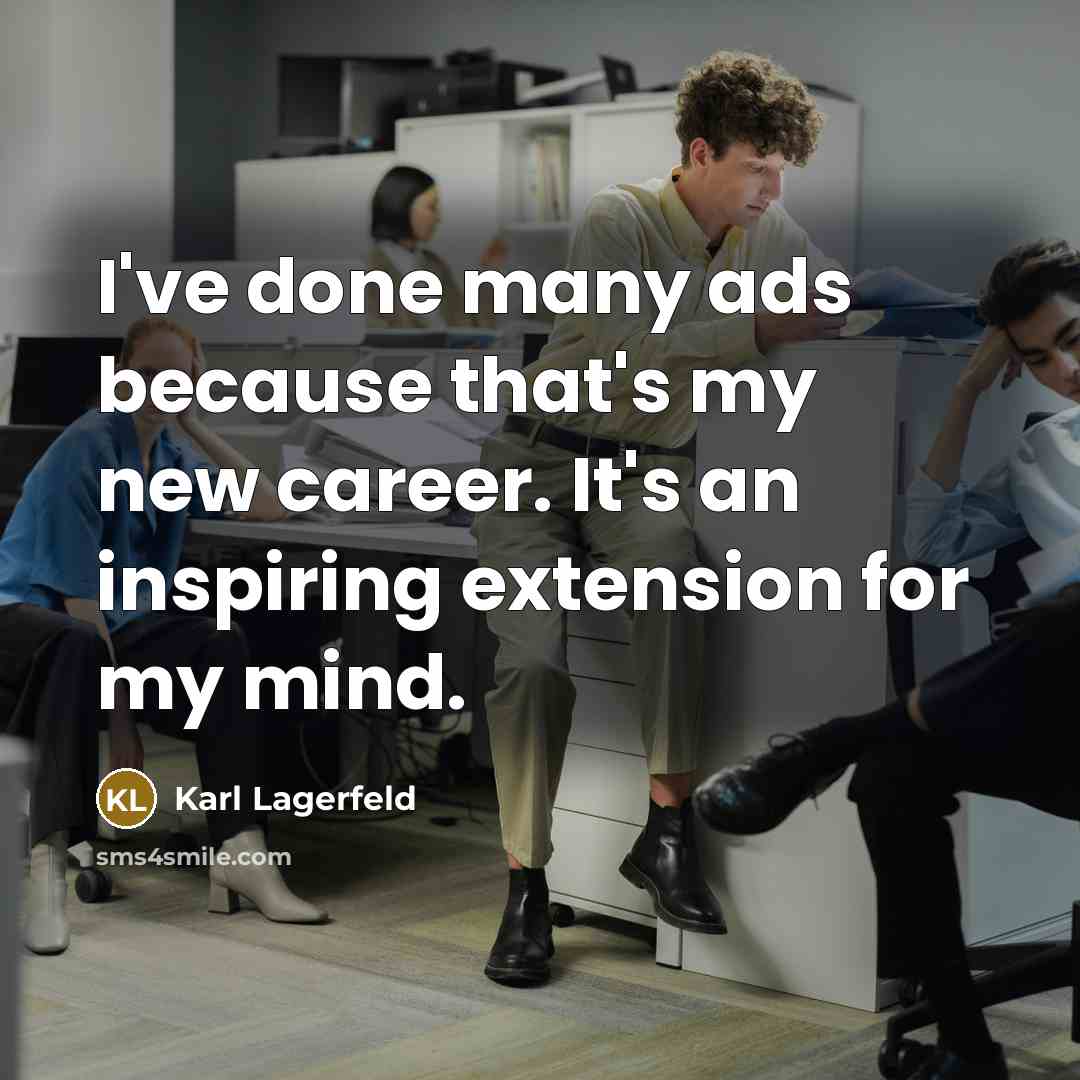 “I've done many ads because that's my new career. It's…” quote by Karl Lagerfeld