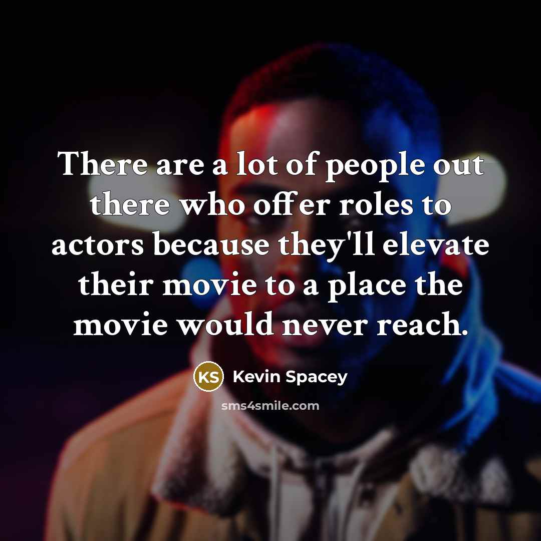 “There are a lot of people out there who offer…” quote by Kevin Spacey