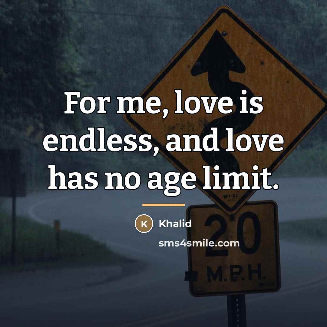 “For me, love is endless, and love has no age…” quote by Khalid