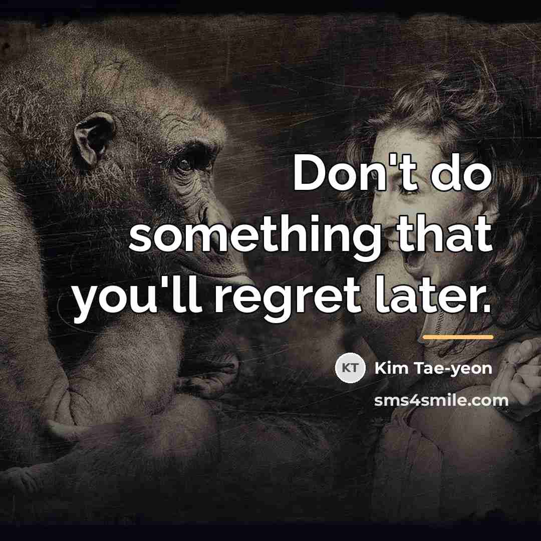 “Don't do something that you'll regret later.…” quote by Kim Tae-yeon