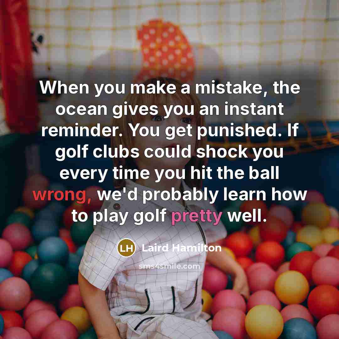 “When you make a mistake, the ocean gives you an…” quote by Laird Hamilton