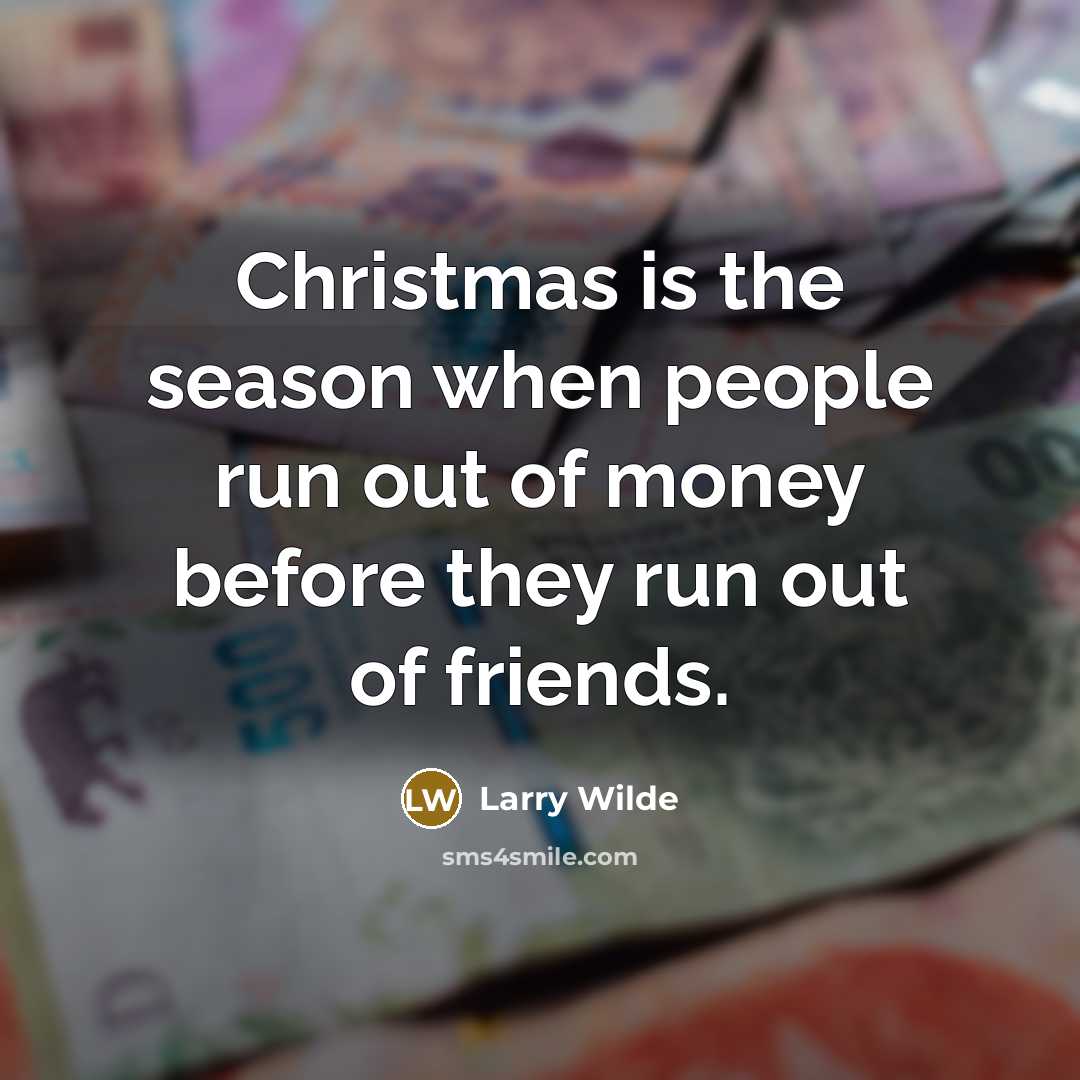“Christmas is the season when people run out of money…” quote by Larry Wilde