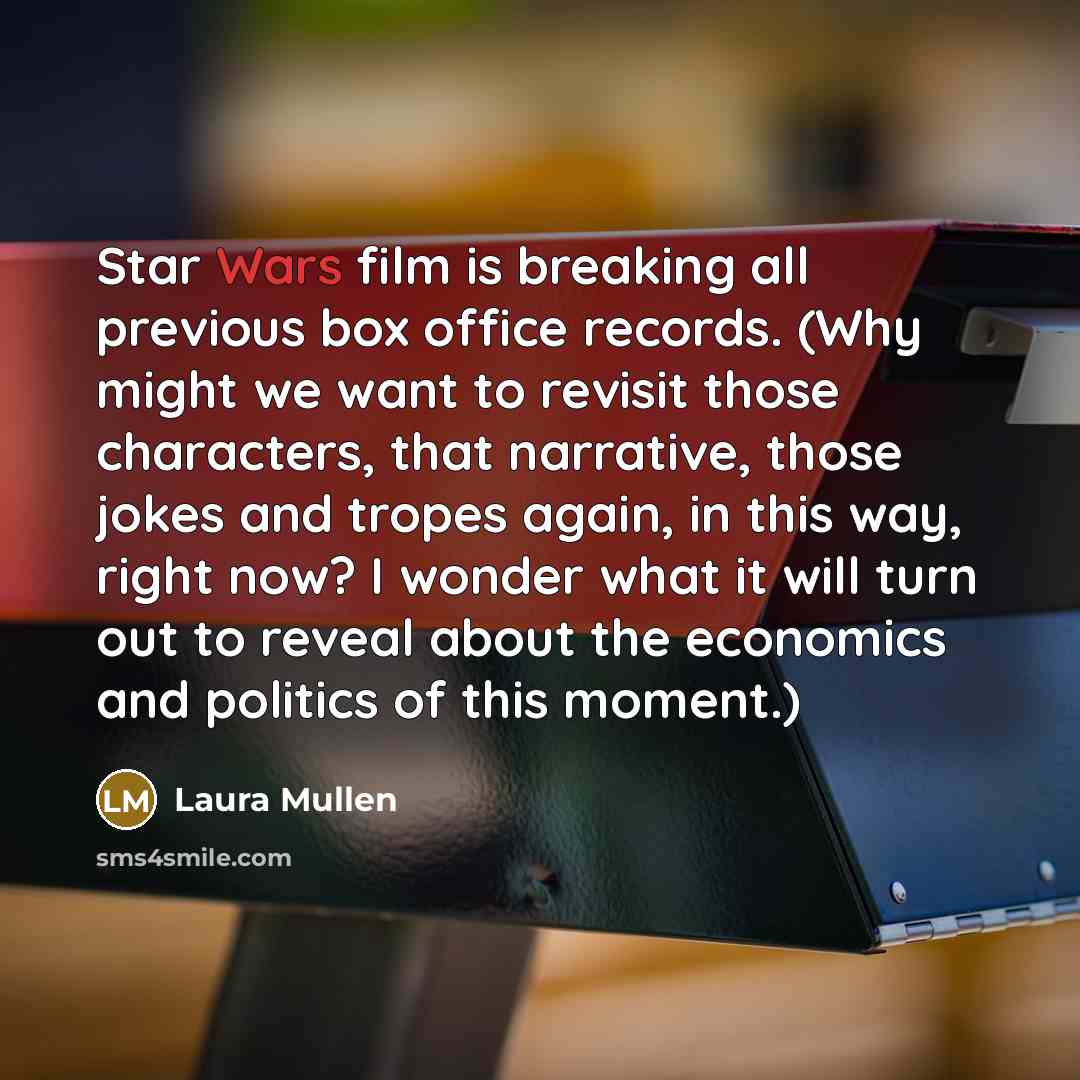 “Star Wars film is breaking all previous box office records.…” quote by Laura Mullen